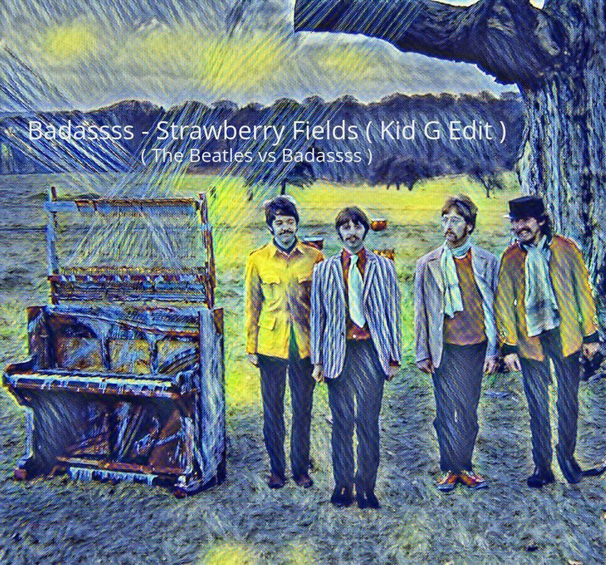 Badassss - Strawberry Fields ( Kid G Edit ) ( The Beatles vs Badassss )