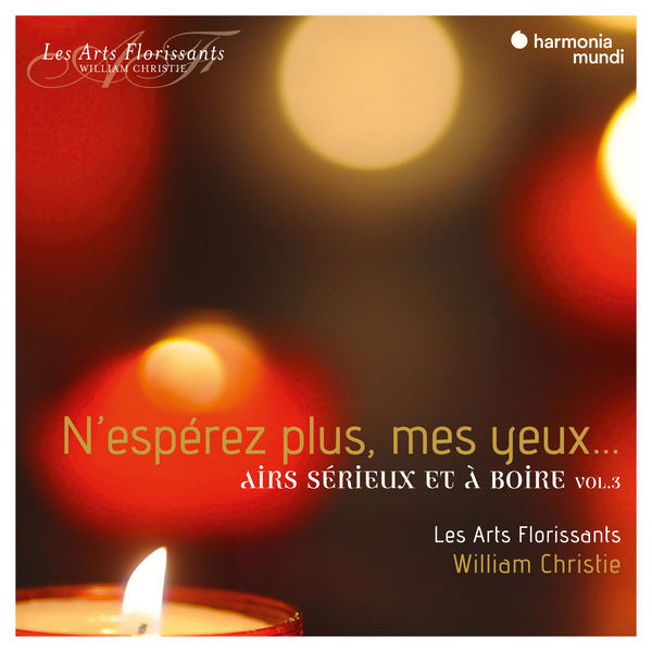 Les Arts Florissants - N’esperez plus mes yeux… Airs serieux et a boire, Vol. 3 (2021) [FLAC 24bit/192kHz]