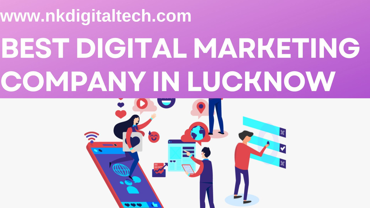 Best Digital Marketing Company in Lucknow(Visit at: http://www.nkdigitaltech.com/)