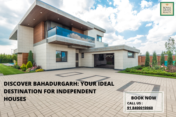 Discover Bahadurgarh Your Ideal Destination for Independent Houses