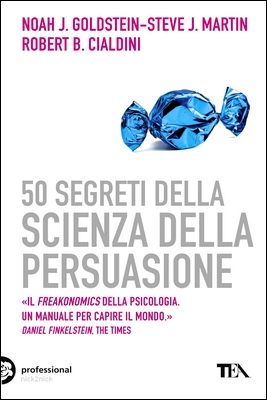 Noah J. Goldstein, Steve J. Martin, Robert B. Cialdini - 50 segreti della scienza della persuasione (2013)