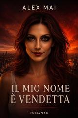 Alex Mai – L’impero delle ombre Vol. 3. Il mio nome è Vendetta (2026)