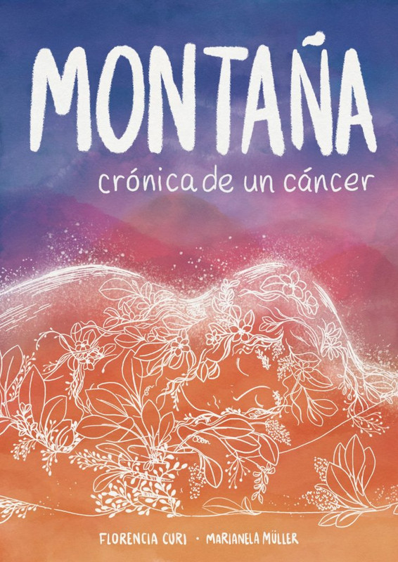 MONTAÑA, CRONICA DE UN CANCER, FLORENCIA CURI, MARIANELA MULLER