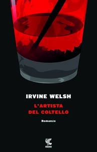 Irvine Welsh - L'artista del coltello (2016)