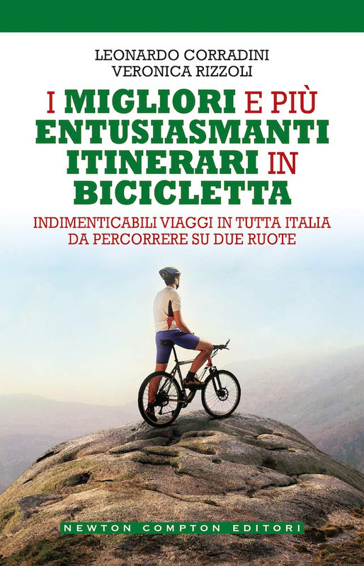 Leonardo Corradini, Veronica Rizzoli - I migliori e più entusiasmanti itinerari in bicicletta (2020)