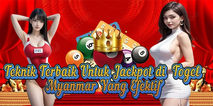 teknik-terbaik-untuk-jackpot-di-togel-myanmar-yang-efektif
