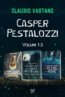 Claudio Vastano – Le Indagini di Casper Pestalozzi. Volumi 1-3 (2021)