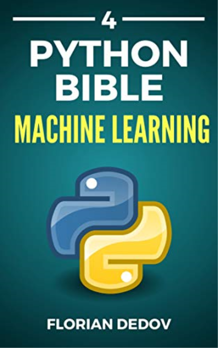 The Python Bible Volume 4: Machine Learning (Neural Networks, Tensorflow, Sklearn, SVM)