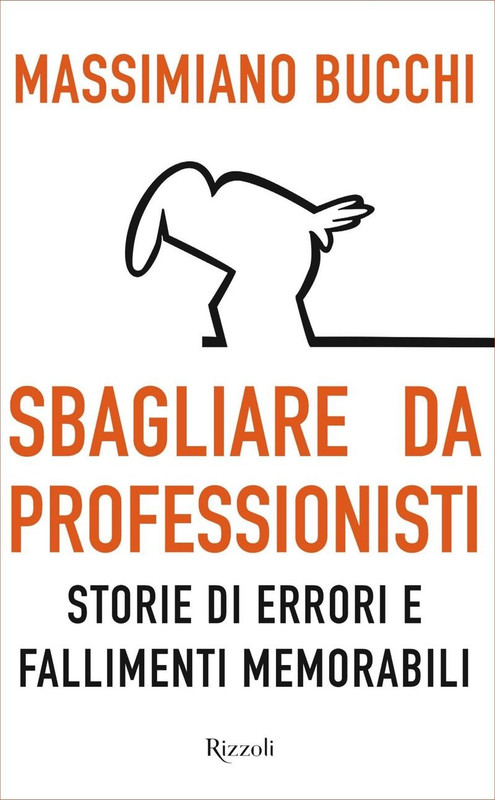 Massimiano Bucchi - Sbagliare da professionisti. Storie di errori e fallimenti memorabili (2018)