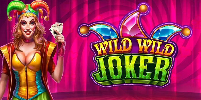 Trik Terbaru Dijamin Raih Kemenangan di Slot Wild Wild Joker