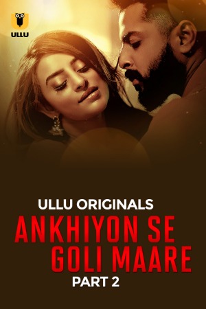 Ankhiyon Se Goli Maare (2025) Hindi Season 01 Part 02 | WEB-DL | 1080p | 720p | 480p | ULLU WEB Series | Download | Watch Online