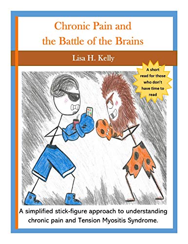 Chronic Pain and the Battle of the Brains  A simplified stick-figure approach to understanding chronic pain & Tension Myositis
