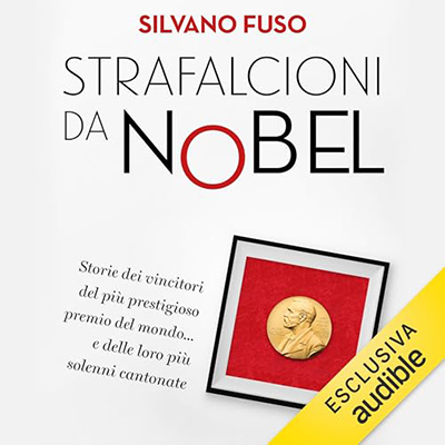 Silvano Fuso - Strafalcioni da Nobel꞉ Storie dei vincitori del più prestigioso premio del mondo… e delle loro più solenni cantonate (2024) (mp3 - 128 kbps)