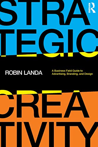 Strategic Creativity: A Business Field Guide to Advertising, Branding, and Design