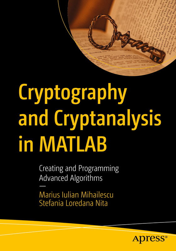 Cryptography and Cryptanalysis in MATLAB Creating and Programming Advanced Algorithms Cryptography and Cryptanalysis in MATLAB Creating and Programming Advanced Algorithms
