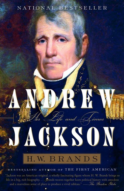 Book Review Andrew Jackson His Life and Times by H.W. Brands