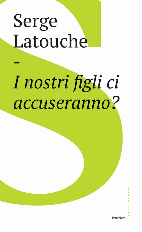 Serge Latouche – I nostri figli ci accuseranno? (2019)