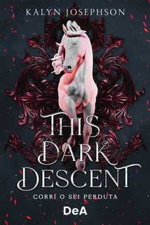 Kalyn Josephson - This dark descent. Corri o sei peduta (2023)