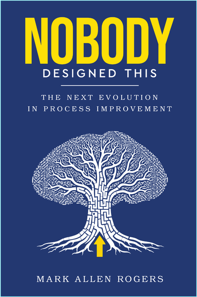 Nobody Designed This The Next Evolution In Process Improvement Nobody Designed This The Next Evolution In Process Improvement