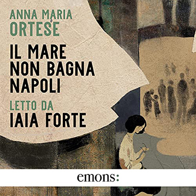 Anna Maria Ortese - Il mare non bagna Napoli (2021) (mp3 - 128 kbps)
