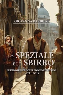 Giovanna Barbieri - Lo speziale e lo sbirro: Le indagini di Goffredo ed Edmundo. La trilogia. (2024)