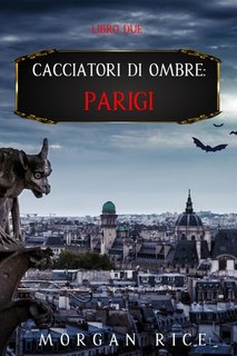 Morgan Rice - Cacciatori di ombre. Parigi (Libro 2) (2021)