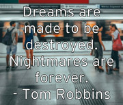 dreams-are-made-to-be-destroyed-nightmares-are-forever-tom-robbi