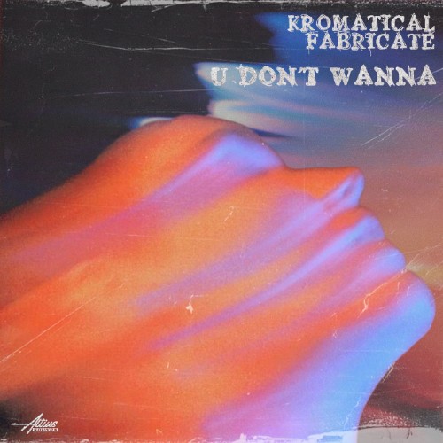 00-kromatical-and-fabricate-u-dont-wanna