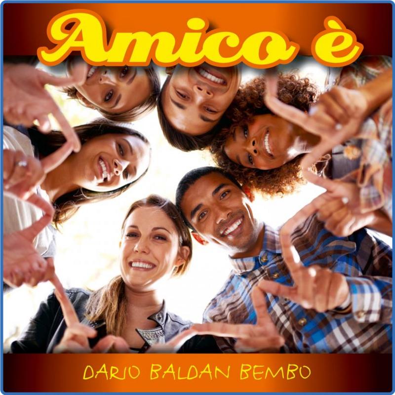Dario Baldan Bembo - Amico è (L'inno dell'amicizia) (Album, Azzurra music, 2016) 320 Scarica Gratis