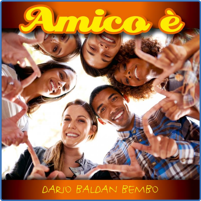 Dario Baldan Bembo - Amico è (L'inno dell'amicizia) (Album, Azzurra music, 2016) mp3 320 Kbps