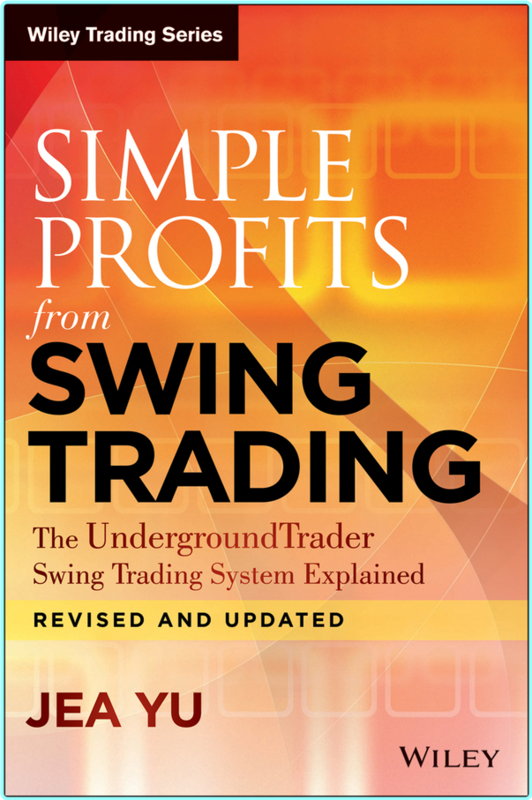 Simple Profits From Swing Trading The UndergroundTrader Swing Trading System Explained Revised And Updated (Jea Yu)