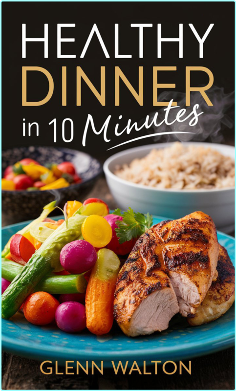 Healthy Dinner In 10 Minutes Around The World Eats Sweets & Treats! Book 16 By Glenn Walton