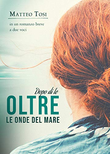 Matteo Tosi – Dopo di te – Oltre le onde del mare (2020)