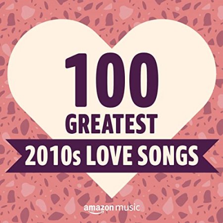 VA   100 Greatest 2010s Love Songs (2021)