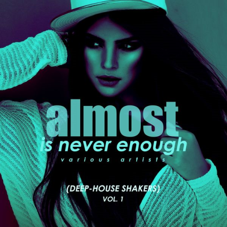 Various Artists   Almost Is Never Enough, Vol. 1 (Deep House Shakers) (2020)