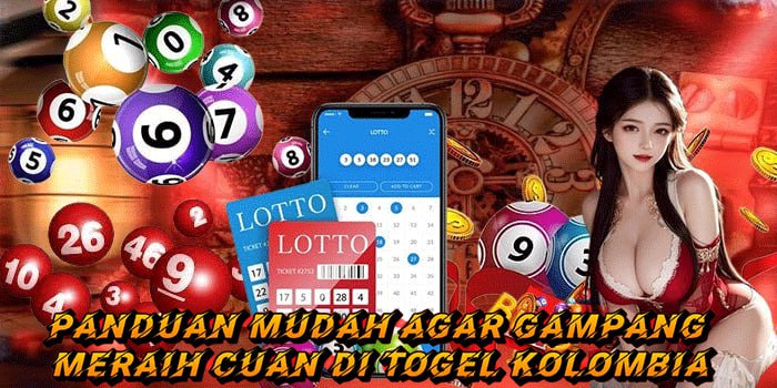 Panduan Mudah Agar Gampang Meraih Cuan di Togel Kolombia