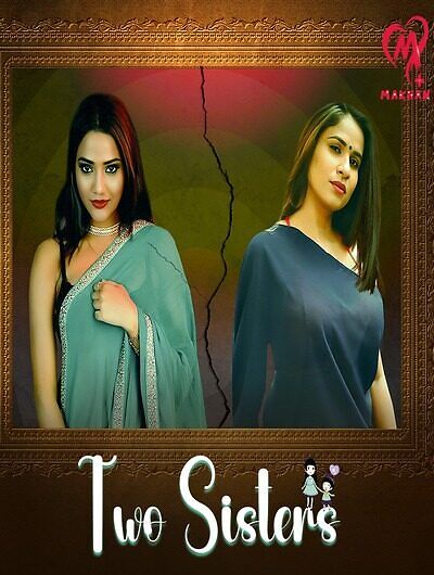 Two Sisters (2025) S01E01T04 MakhanApp Hindi Web Series WEB-DL X264 AAC 1080p | 720p | 480p Download