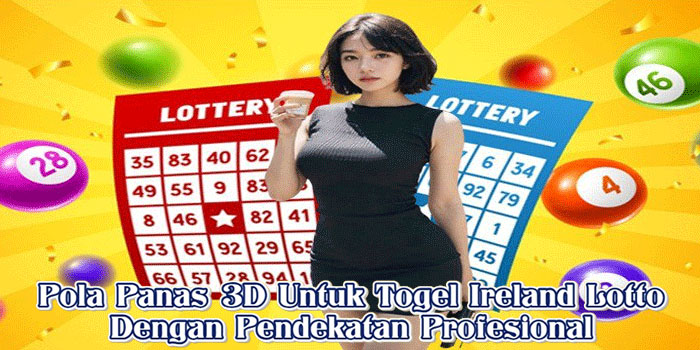 Pola Panas 3D Untuk Togel Ireland Lotto Dengan Pendekatan Profesional