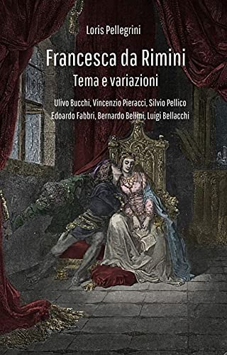 Loris Pellegrini – Francesca da Rimini. Tema e variazioni (2021)
