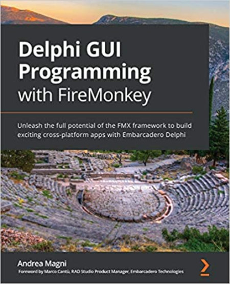 Delphi GUI Programming with FireMonkey: Unleash the full potential of the FMX framework to build exciting cross-platform apps