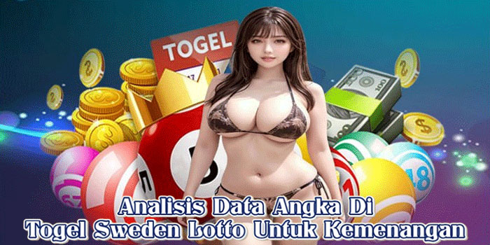Analisis Data Angka Di Togel Sweden Lotto Untuk Kemenangan