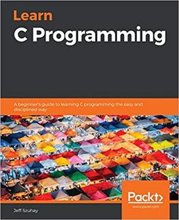 Learn C Programming  A beginner's guide to learning C programming the easy and disciplined way
