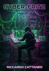 Riccardo Cattaneo – Cyber-Fritz. Il codice, La rete e l’ossessione (2026)
