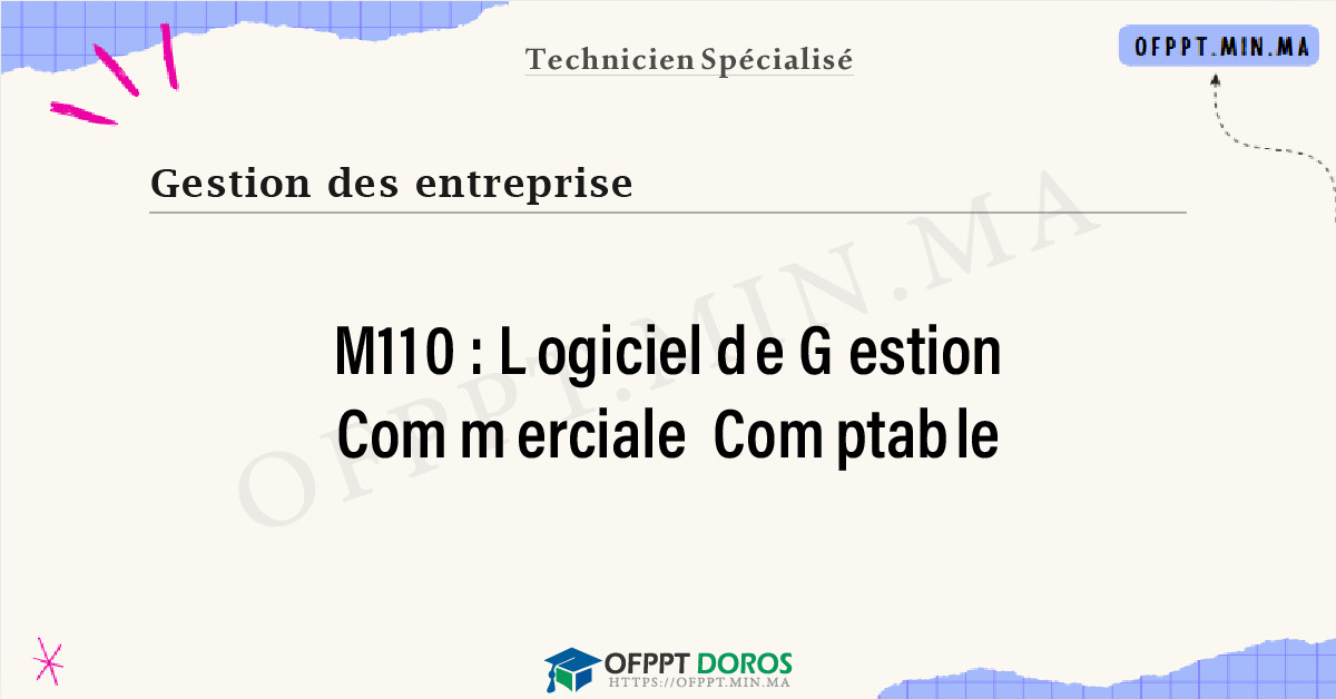 Sommaire détaillé du cours Logiciel de Gestion Commerciale Comptable M110 OFPPT - Structure du module