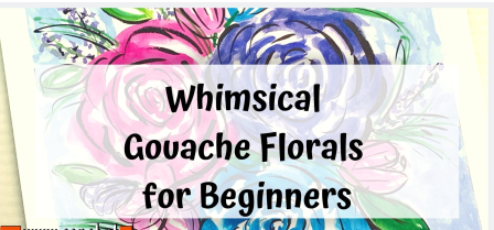 Whimsical Gouache Florals for Beginners