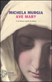 Michela Murgia - Ave Mary. E la chiesa inventò la donna (2011)