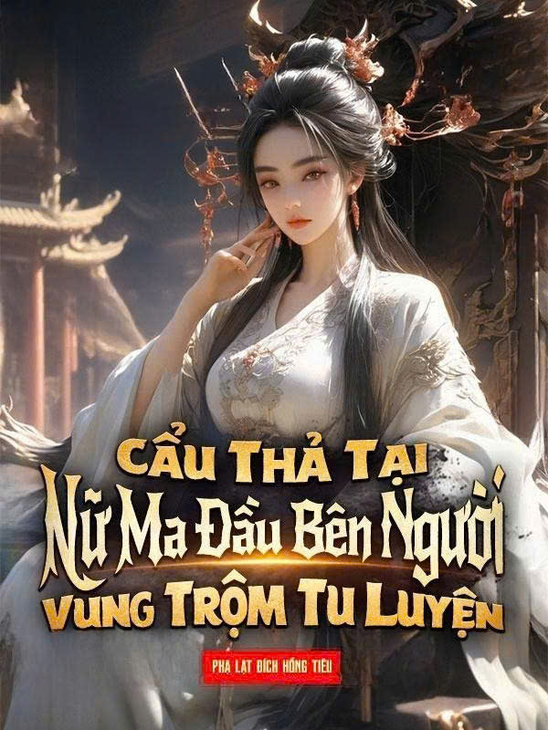 Cẩu Thả Vụng Trộm Tu Luyện Bên Cạnh Nữ Ma Đầu