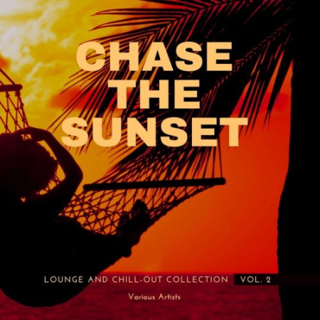 VA - Chase The Sunset (Lounge And Chill Out Collection), Vol. 2 (2021)