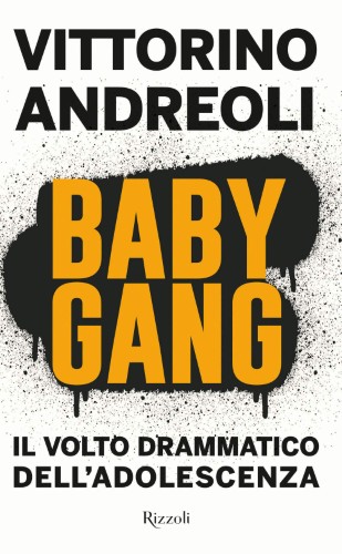 Vittorino Andreoli - Baby gang. Il volto drammatico dell'adolescenza (2021)