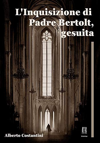 Alberto Costantini – L’inquisizione di padre Bertolt, gesuita (2019)